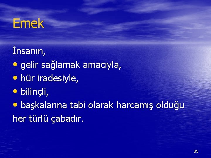 Emek İnsanın, • gelir sağlamak amacıyla, • hür iradesiyle, • bilinçli, • başkalarına tabi