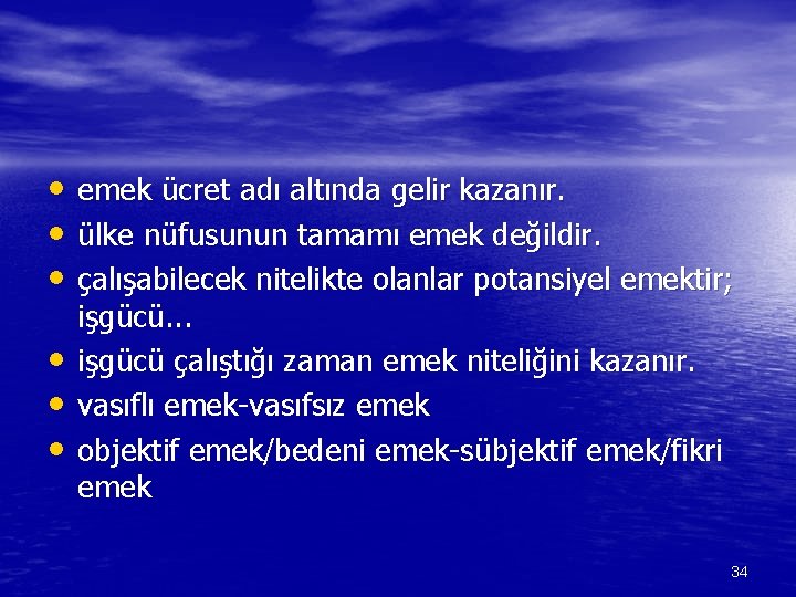  • emek ücret adı altında gelir kazanır. • ülke nüfusunun tamamı emek değildir.