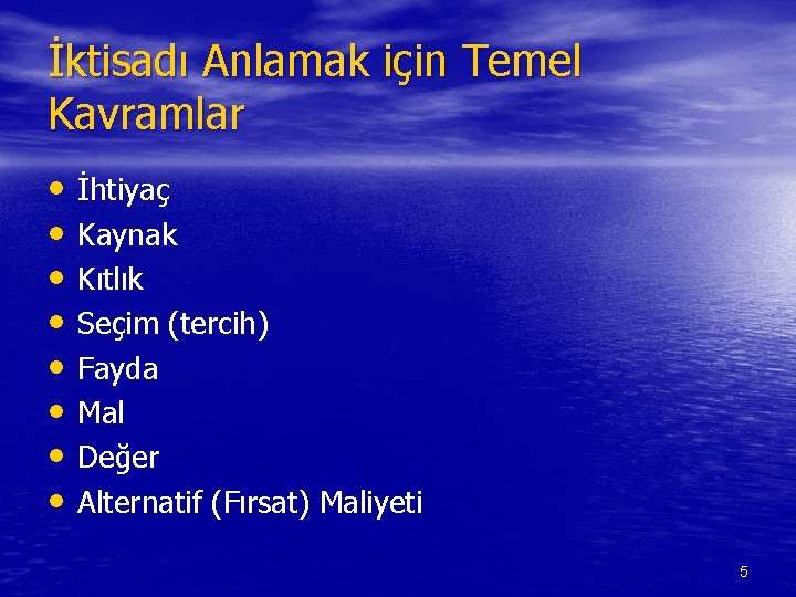 İktisadı Anlamak için Temel Kavramlar • İhtiyaç • Kaynak • Kıtlık • Seçim (tercih)