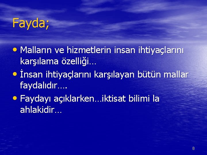 Fayda; • Malların ve hizmetlerin insan ihtiyaçlarını karşılama özelliği… • İnsan ihtiyaçlarını karşılayan bütün