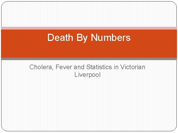 Death By Numbers Cholera, Fever and Statistics in Victorian Liverpool 