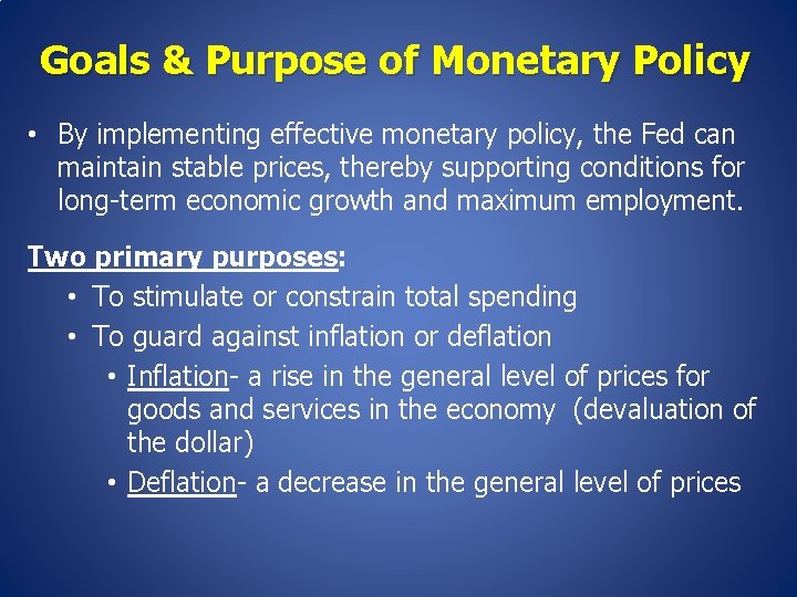 Goals & Purpose of Monetary Policy • By implementing effective monetary policy, the Fed