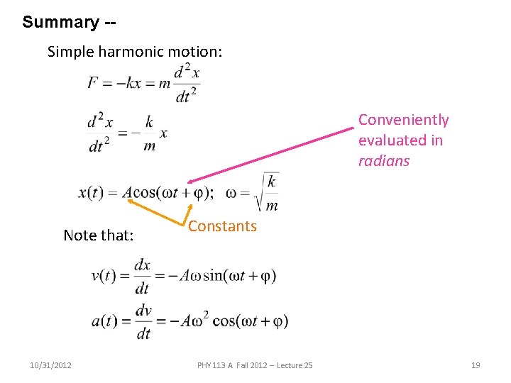 Summary -Simple harmonic motion: Conveniently evaluated in radians Note that: 10/31/2012 Constants PHY 113