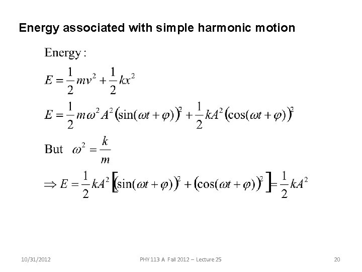 Energy associated with simple harmonic motion 10/31/2012 PHY 113 A Fall 2012 -- Lecture