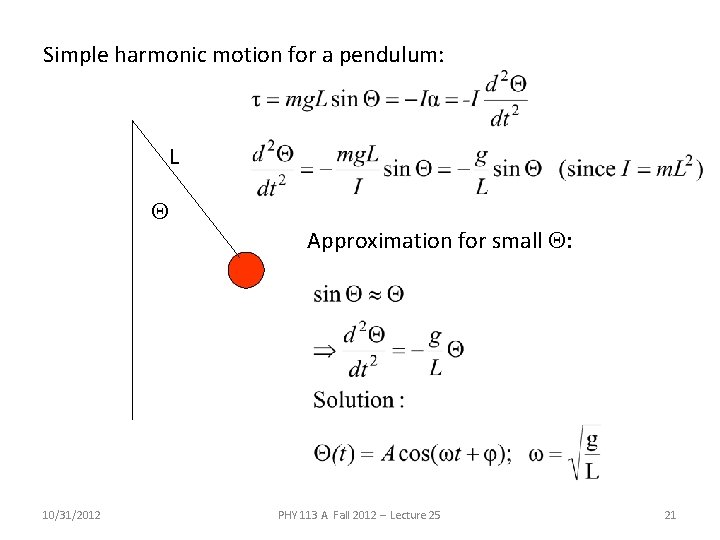 Simple harmonic motion for a pendulum: L Q 10/31/2012 Approximation for small Q: PHY