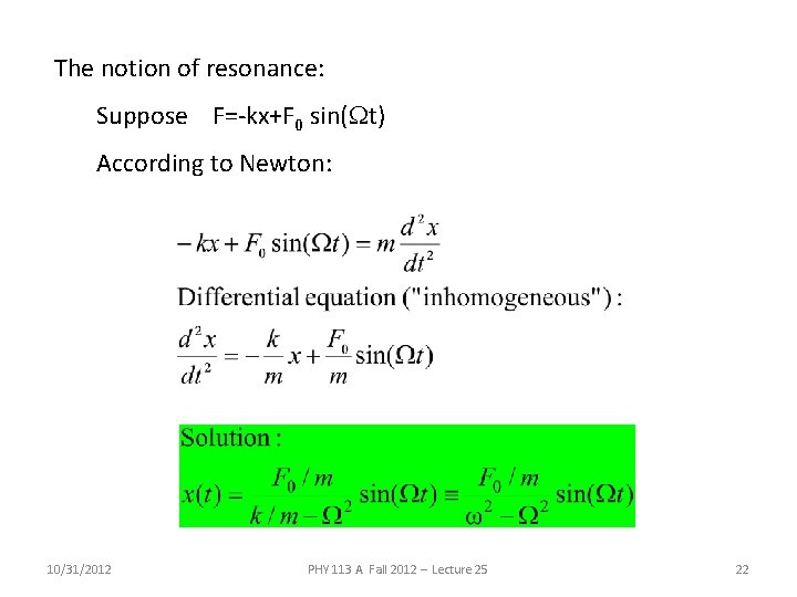 The notion of resonance: Suppose F=-kx+F 0 sin(Wt) According to Newton: 10/31/2012 PHY 113