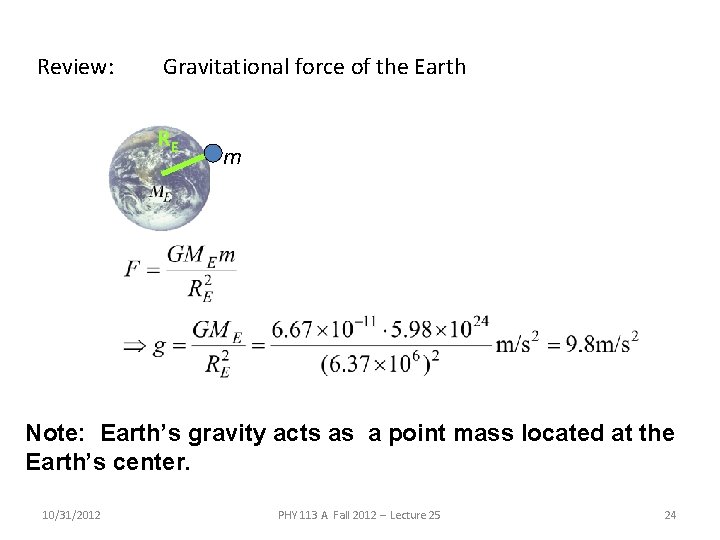 Review: Gravitational force of the Earth RE m Note: Earth’s gravity acts as a