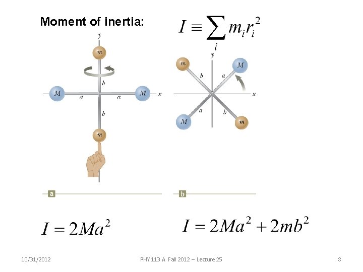 Moment of inertia: 10/31/2012 PHY 113 A Fall 2012 -- Lecture 25 8 