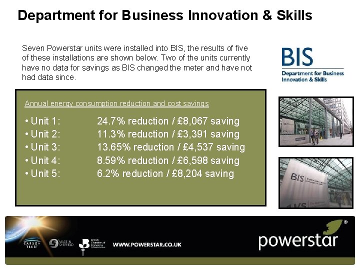 Department for Business Innovation & Skills Seven Powerstar units were installed into BIS, the