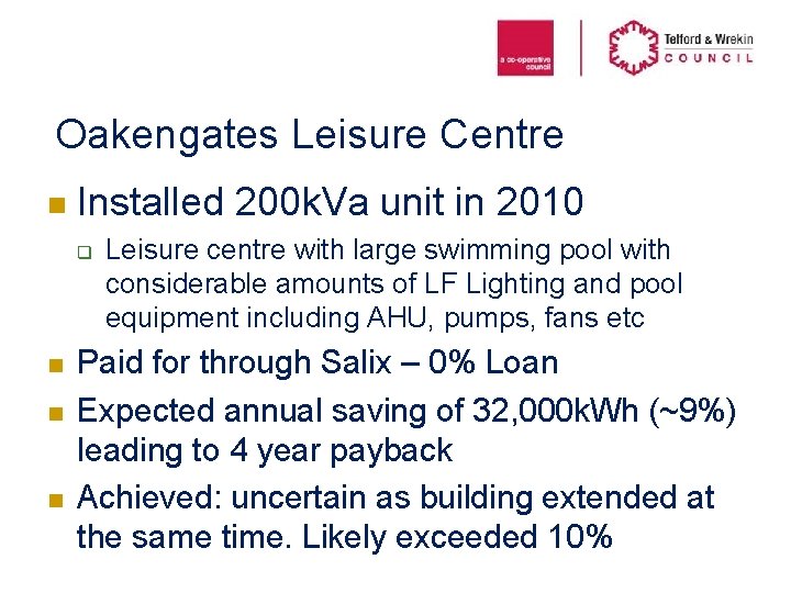 Oakengates Leisure Centre n Installed 200 k. Va unit in 2010 q n n