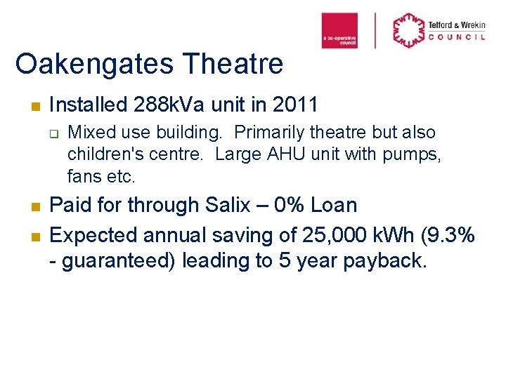 Oakengates Theatre n Installed 288 k. Va unit in 2011 q n n Mixed