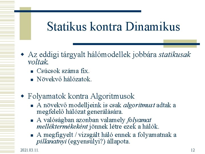 Statikus kontra Dinamikus w Az eddigi tárgyalt hálómodellek jobbára statikusak voltak. n n Csúcsok