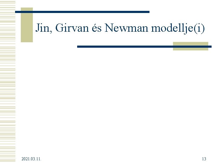 Jin, Girvan és Newman modellje(i) 2021. 03. 11. 13 