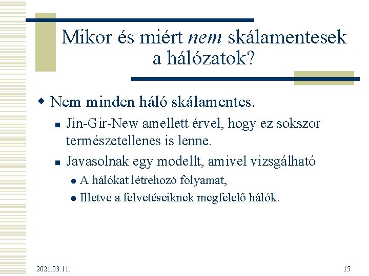 Mikor és miért nem skálamentesek a hálózatok? w Nem minden háló skálamentes. n n