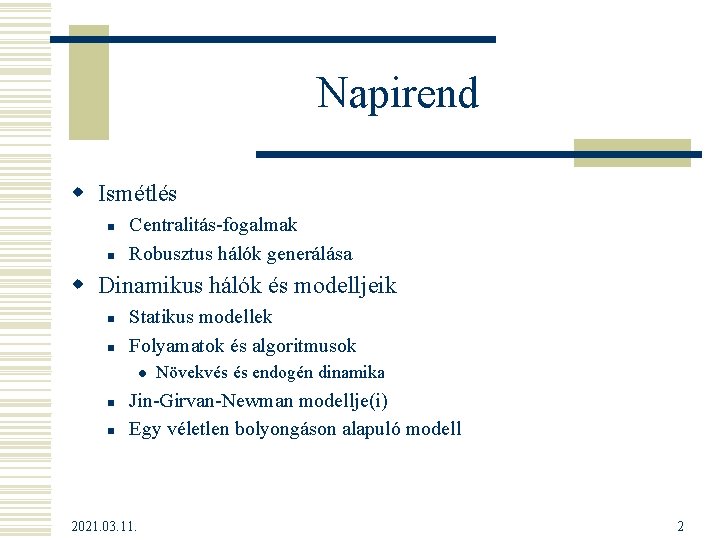 Napirend w Ismétlés n n Centralitás-fogalmak Robusztus hálók generálása w Dinamikus hálók és modelljeik