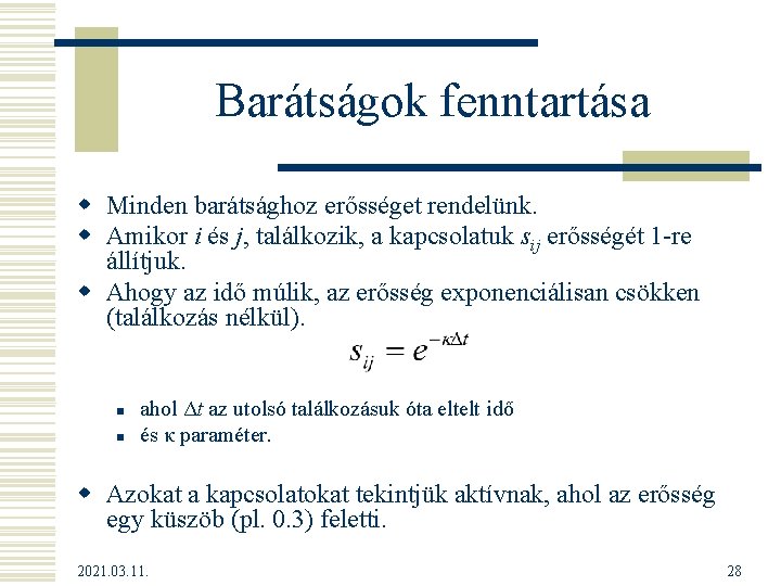 Barátságok fenntartása w Minden barátsághoz erősséget rendelünk. w Amikor i és j, találkozik, a