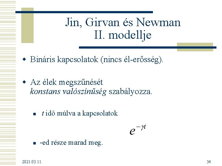 Jin, Girvan és Newman II. modellje w Bináris kapcsolatok (nincs él-erősség). w Az élek