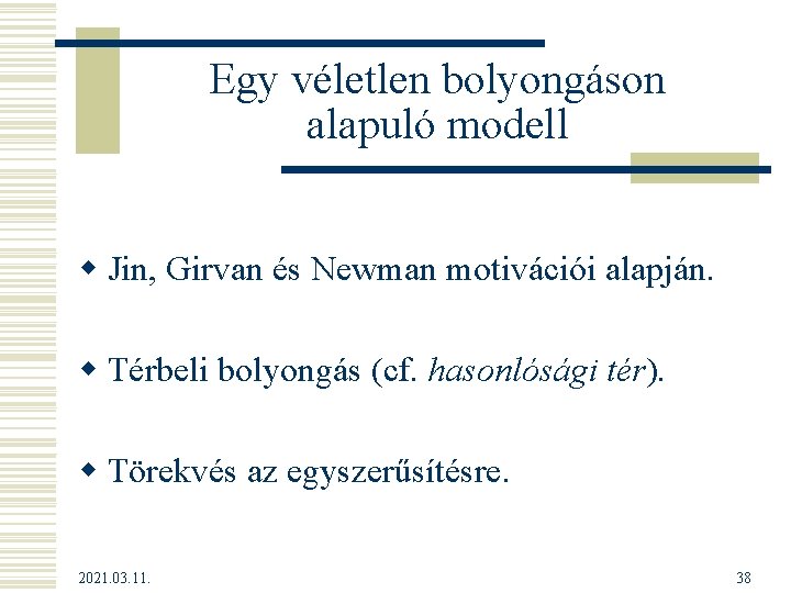 Egy véletlen bolyongáson alapuló modell w Jin, Girvan és Newman motivációi alapján. w Térbeli
