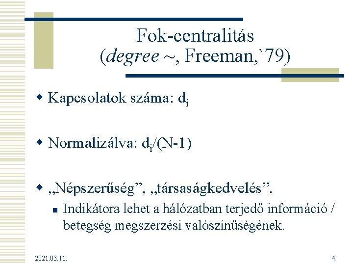 Fok-centralitás (degree ~, Freeman, `79) w Kapcsolatok száma: di w Normalizálva: di/(N-1) w „Népszerűség”,