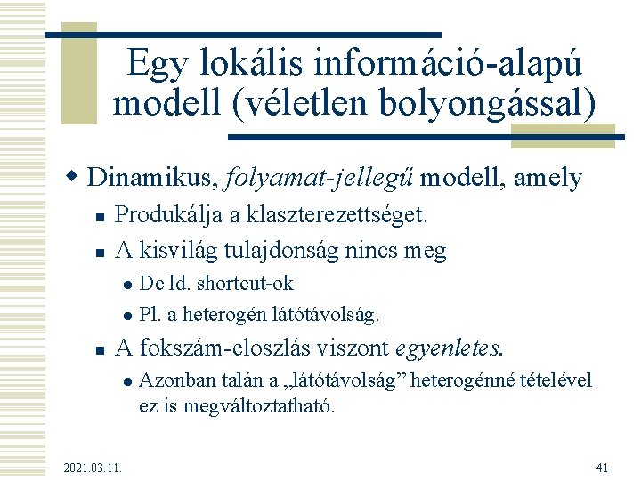 Egy lokális információ-alapú modell (véletlen bolyongással) w Dinamikus, folyamat-jellegű modell, amely n n Produkálja