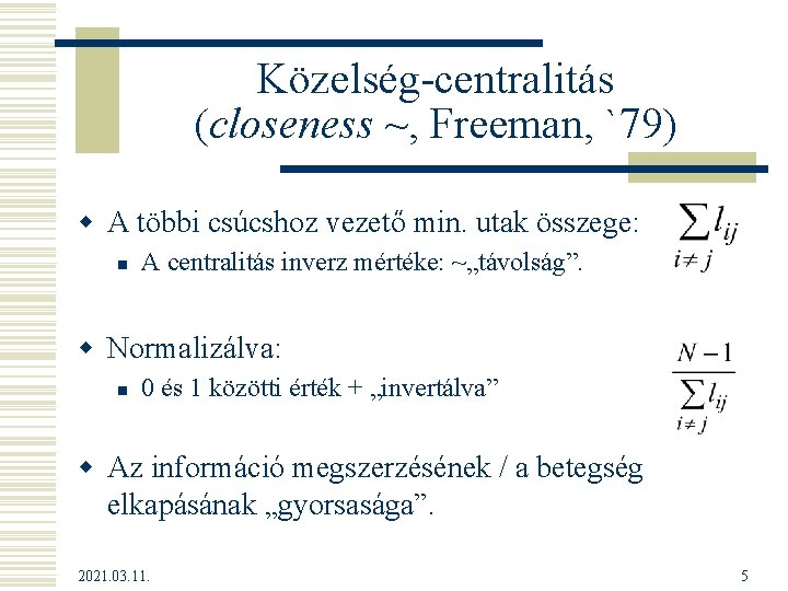 Közelség-centralitás (closeness ~, Freeman, `79) w A többi csúcshoz vezető min. utak összege: n
