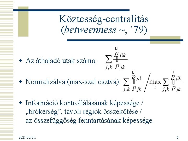 Köztesség-centralitás (betweenness ~, `79) w Az áthaladó utak száma: w Normalizálva (max-szal osztva): w