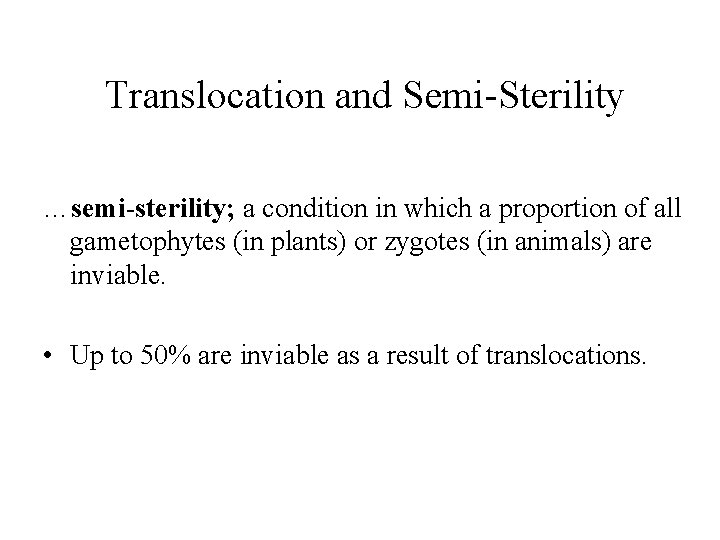 Translocation and Semi-Sterility …semi-sterility; a condition in which a proportion of all gametophytes (in