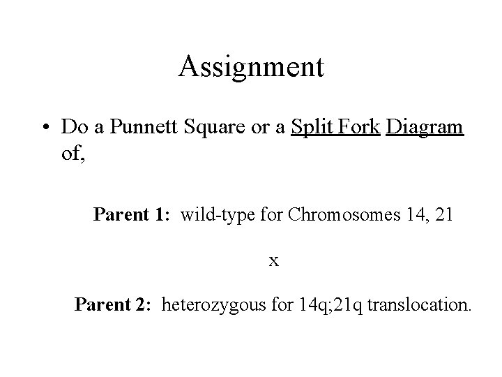 Assignment • Do a Punnett Square or a Split Fork Diagram of, Parent 1: