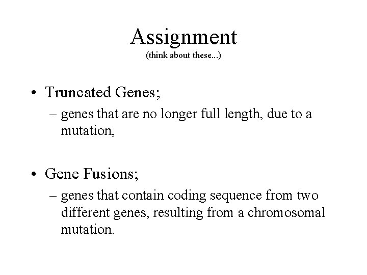 Assignment (think about these. . . ) • Truncated Genes; – genes that are