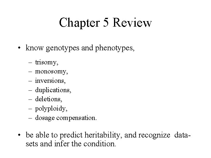 Chapter 5 Review • know genotypes and phenotypes, – – – – trisomy, monosomy,