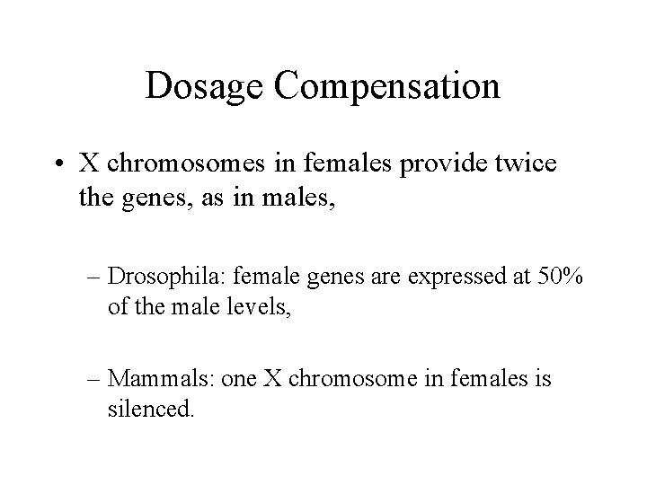 Dosage Compensation • X chromosomes in females provide twice the genes, as in males,