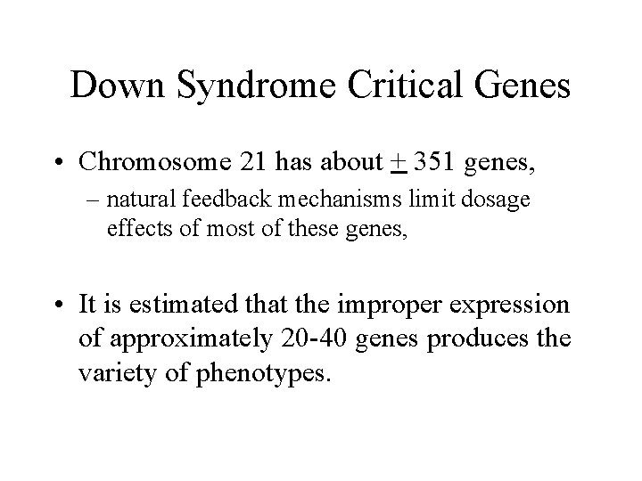 Down Syndrome Critical Genes • Chromosome 21 has about + 351 genes, – natural