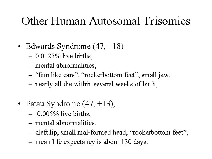 Other Human Autosomal Trisomics • Edwards Syndrome (47, +18) – – 0. 0125% live