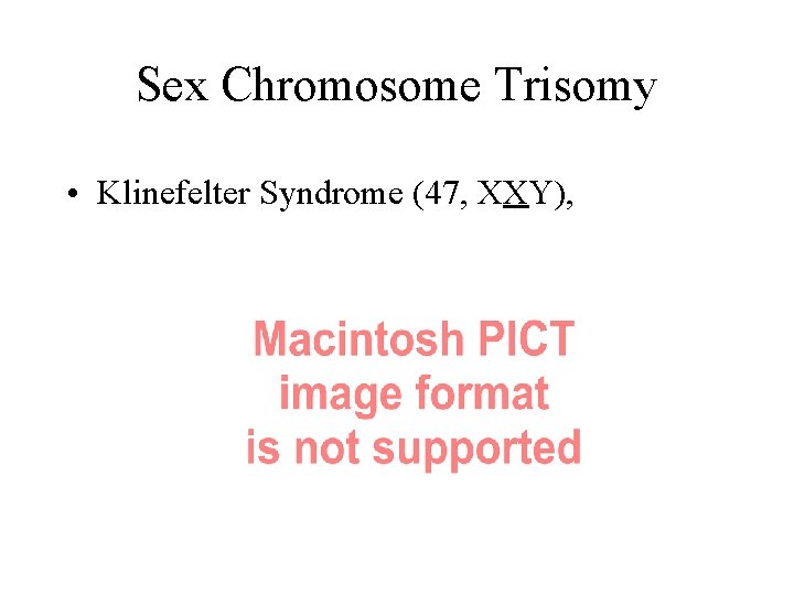 Sex Chromosome Trisomy • Klinefelter Syndrome (47, XXY), 
