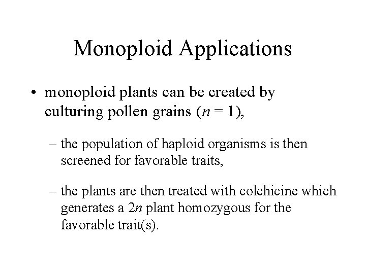Monoploid Applications • monoploid plants can be created by culturing pollen grains (n =
