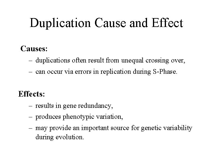 Duplication Cause and Effect Causes: – duplications often result from unequal crossing over, –