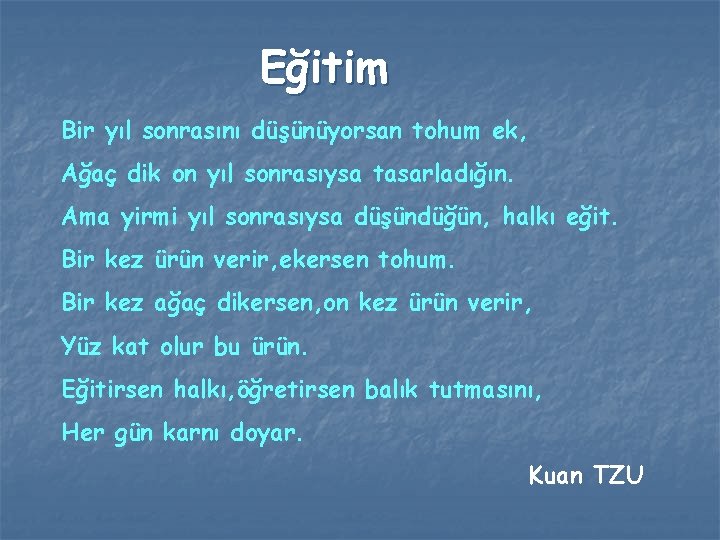 Eğitim Bir yıl sonrasını düşünüyorsan tohum ek, Ağaç dik on yıl sonrasıysa tasarladığın. Ama