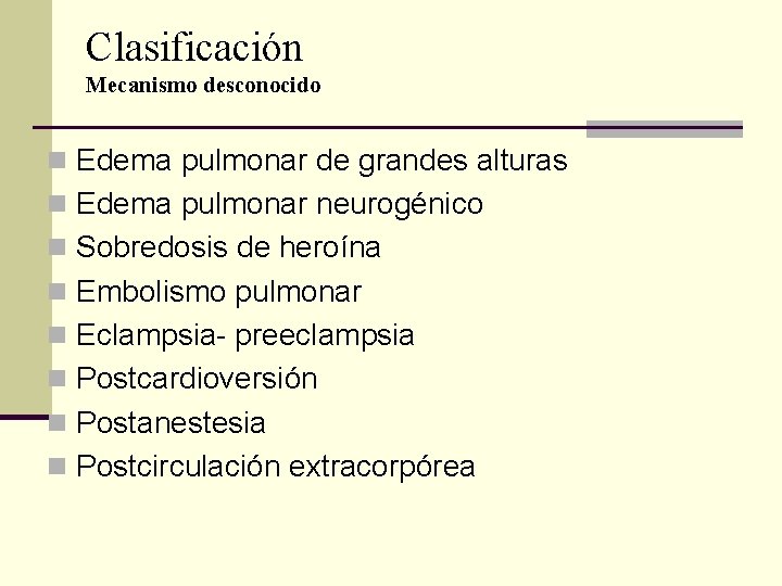 Clasificación Mecanismo desconocido n Edema pulmonar de grandes alturas n Edema pulmonar neurogénico n Clasificación Mecanismo desconocido n Edema pulmonar de grandes alturas n Edema pulmonar neurogénico n
