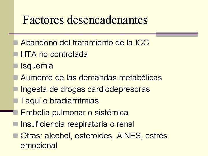 Factores desencadenantes n Abandono del tratamiento de la ICC n HTA no controlada n Factores desencadenantes n Abandono del tratamiento de la ICC n HTA no controlada n