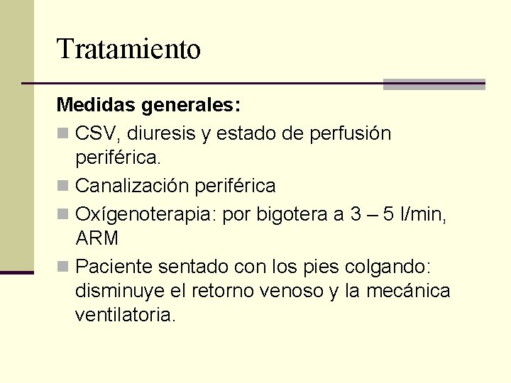 Tratamiento Medidas generales: n CSV, diuresis y estado de perfusión periférica. n Canalización periférica Tratamiento Medidas generales: n CSV, diuresis y estado de perfusión periférica. n Canalización periférica