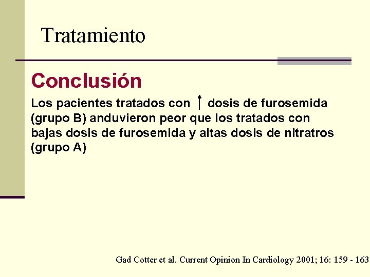 Tratamiento Conclusión Los pacientes tratados con dosis de furosemida (grupo B) anduvieron peor que Tratamiento Conclusión Los pacientes tratados con dosis de furosemida (grupo B) anduvieron peor que