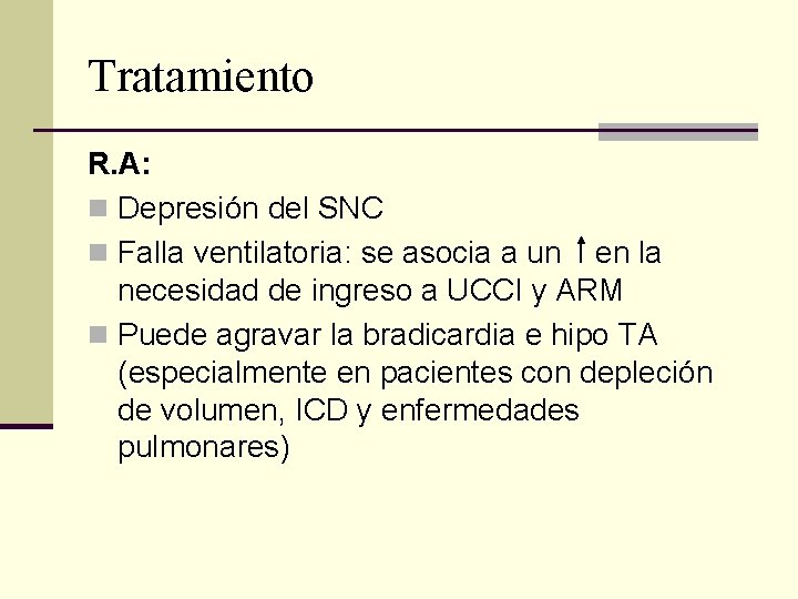 Tratamiento R. A: n Depresión del SNC n Falla ventilatoria: se asocia a un Tratamiento R. A: n Depresión del SNC n Falla ventilatoria: se asocia a un