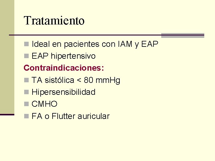Tratamiento n Ideal en pacientes con IAM y EAP n EAP hipertensivo Contraindicaciones: n Tratamiento n Ideal en pacientes con IAM y EAP n EAP hipertensivo Contraindicaciones: n
