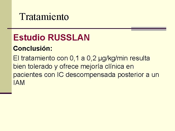 Tratamiento Estudio RUSSLAN Conclusión: El tratamiento con 0, 1 a 0, 2 μg/kg/min resulta Tratamiento Estudio RUSSLAN Conclusión: El tratamiento con 0, 1 a 0, 2 μg/kg/min resulta