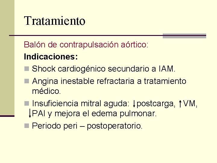 Tratamiento Balón de contrapulsación aórtico: Indicaciones: n Shock cardiogénico secundario a IAM. n Angina Tratamiento Balón de contrapulsación aórtico: Indicaciones: n Shock cardiogénico secundario a IAM. n Angina