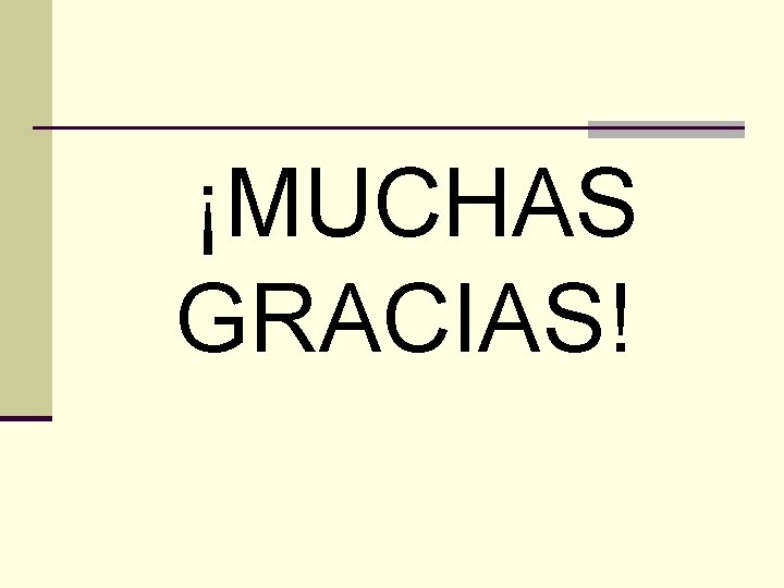 ¡MUCHAS GRACIAS! ¡MUCHAS GRACIAS!