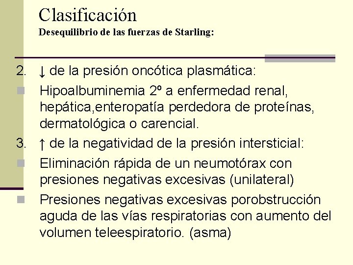 Clasificación Desequilibrio de las fuerzas de Starling: 2. ↓ de la presión oncótica plasmática: Clasificación Desequilibrio de las fuerzas de Starling: 2. ↓ de la presión oncótica plasmática: