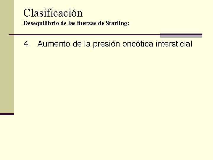 Clasificación Desequilibrio de las fuerzas de Starling: 4. Aumento de la presión oncótica intersticial Clasificación Desequilibrio de las fuerzas de Starling: 4. Aumento de la presión oncótica intersticial