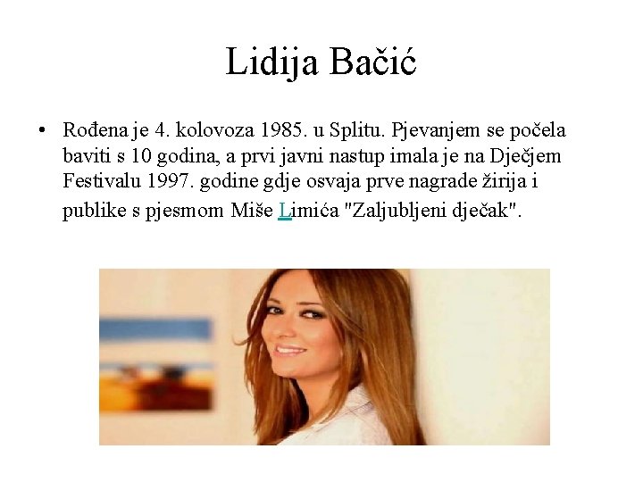 Lidija Bačić • Rođena je 4. kolovoza 1985. u Splitu. Pjevanjem se počela baviti