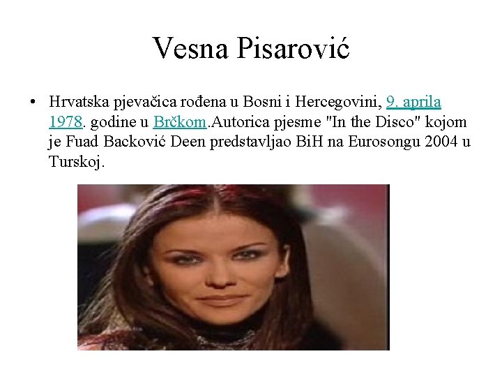 Vesna Pisarović • Hrvatska pjevačica rođena u Bosni i Hercegovini, 9. aprila 1978. godine